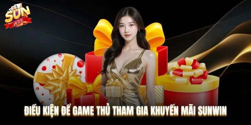 Điều kiện để game thủ tham gia khuyến mãi Sunwin