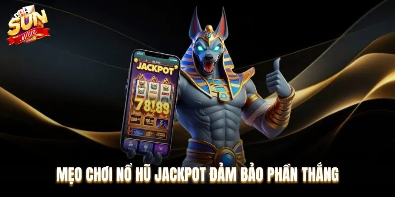 Hãy ghi nhớ một số bí quyết chơi Nổ hũ Jackpot hiệu quả nhất