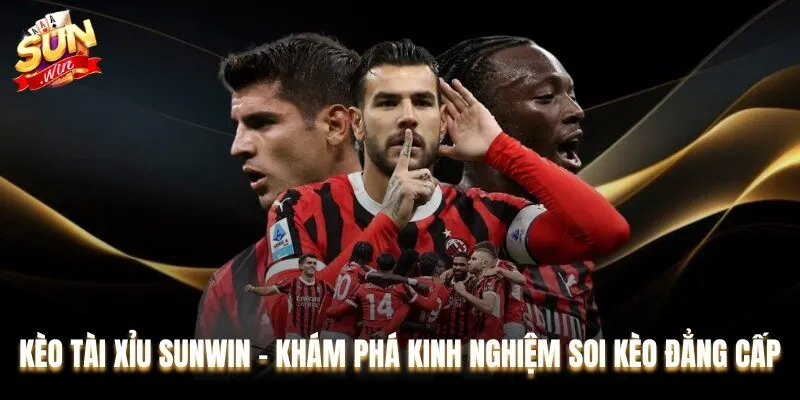 Kèo Tài Xỉu Sunwin - Khám Phá Kinh Nghiệm Soi Kèo Đẳng Cấp