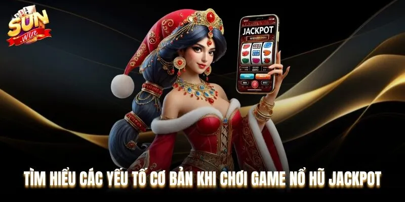Khám phá những yếu tố quan trọng trong game Nổ hũ Jackpot 