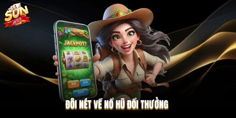 Nổ hũ đổi thưởng Sunwin là trò chơi kết hợp giữa may mắn và kỹ năng