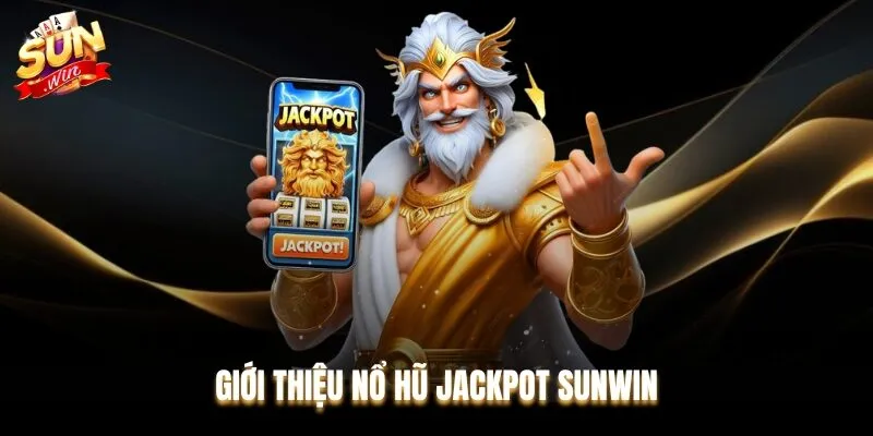 Nổ hũ Jackpot là lựa chọn của nhiều người khi đến với Sunwin