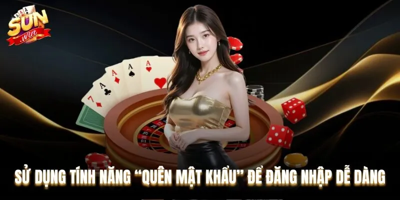 Sử dụng tính năng “Quên mật khẩu” để đăng nhập Sunwin dễ dàng