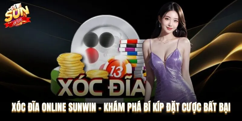Xóc đĩa online Sunwin - Khám Phá Bí Kíp Đặt Cược Bất Bại