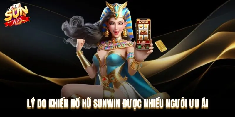 Nổ hũ Sunwin sở hữu nhiều ưu điểm so với nhiều thương hiệu khác