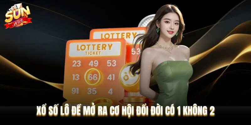 Xổ số lô đề mở ra cơ hội đổi đời có 1 không 2